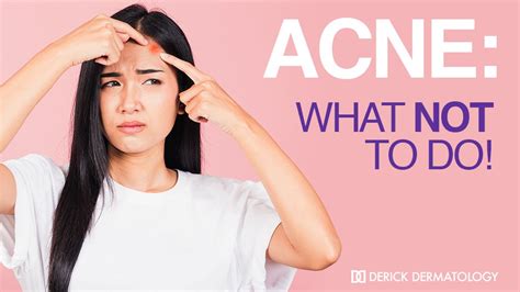 Acne What Not To Do Derick Dermatology