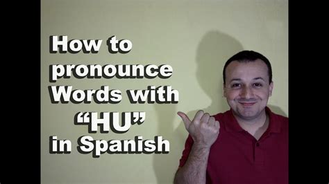 How To Pronounce Words With Hu In Spanish Spanish Pronunciation Guide Faq S Youtube