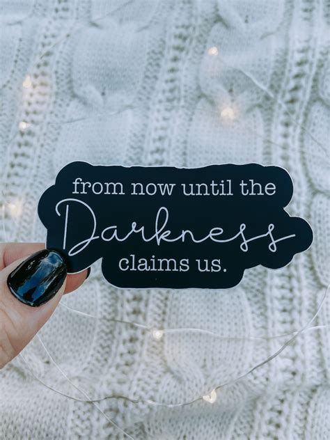 From Now Until The Darkness Claims Us Waterproof Sticker Tog Etsy