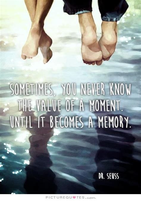 Sometimes You Will Never Know The Value Of A Moment Until It Picture Quotes