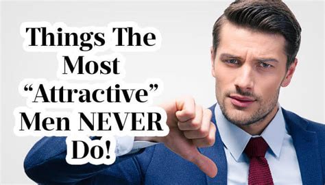 How To Be An Attractive Man 8 Habits Handsome Men Never Do