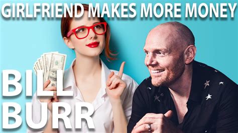 Bill Burr Advice Girlfriend Makes More Money Than Me Youtube