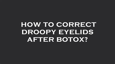 How To Correct Droopy Eyelids After Botox Youtube