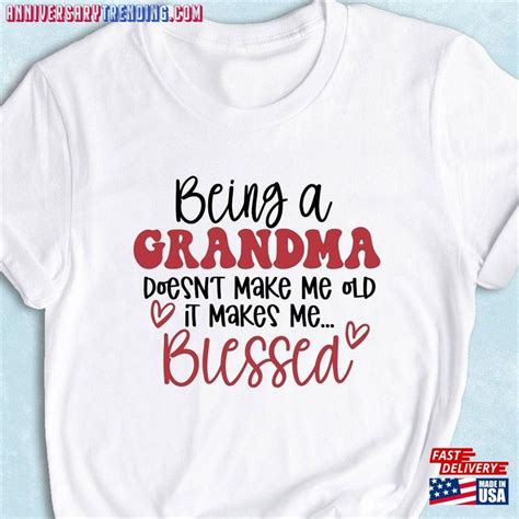 being a grandma doesn t make me old it makes blessed shirt unisex classic anniversarytrending