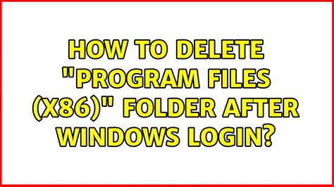 How To Delete Program Files X86 Folder After Windows Login 5
