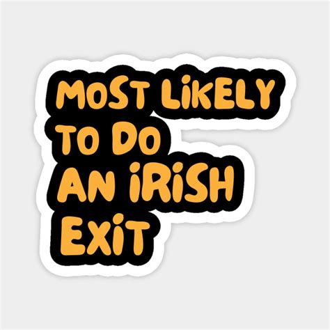 Most Likely To Do An Irish Exit Most Likely To Do An Irish Exit