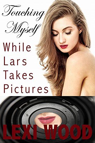 Touching Myself While Lars Takes Pictures Taboo Forbidden Erotica