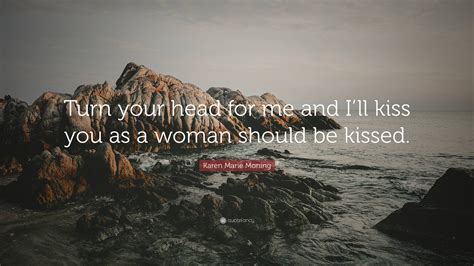Karen Marie Moning Quote “turn Your Head For Me And Ill Kiss You As A