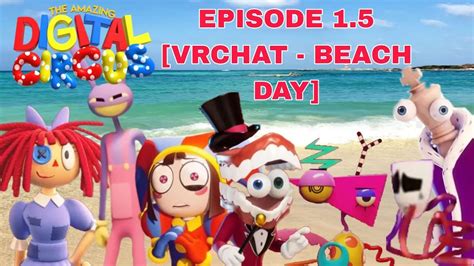 The Amazing Digital Circus Episode 15 Vrchat Beach Day Youtube