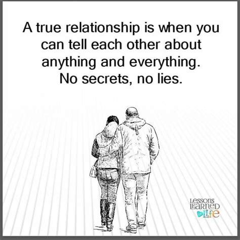 a true relationship is when you can tell each other about anything and everything no secrets
