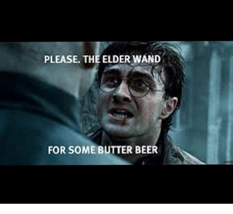 please the elder wand for some butter beer beer meme on me me