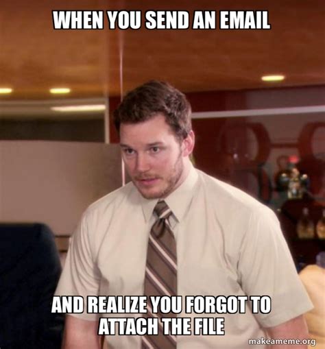 when you send an email and realize you forgot to attach the file andy dwyer too afraid to