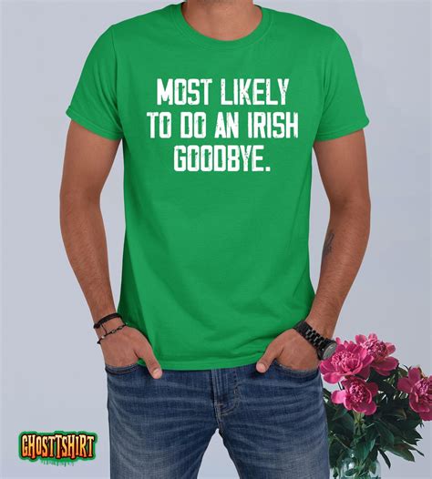 Most Likely To Do An Irish Goodbye T Shirt