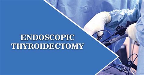 Endoscopic Thyroidectomy Scarless Thyroid Surgery
