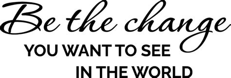 Be The Change You Want To See In The World Wall Decor
