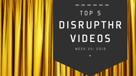 Top 5 Most Viewed Disrupthr Videos September 9 15 2019 Disrupthr