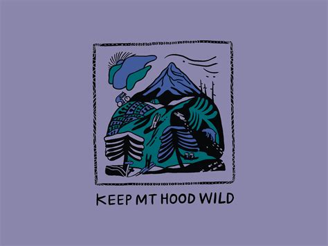 Keep Mt Hood Wild By Eliza Carver On Dribbble