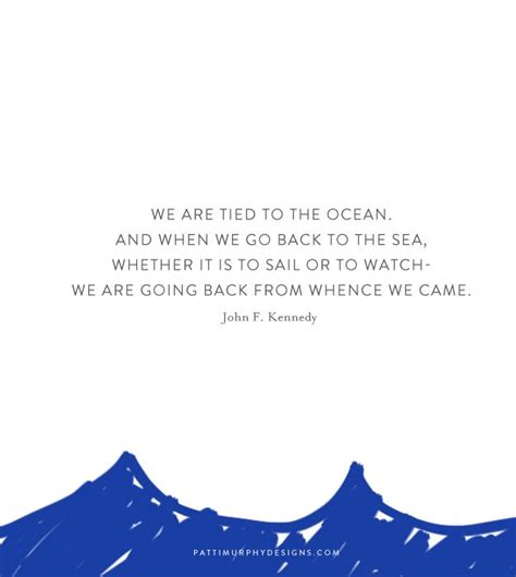 Pacific ocean quotations to help you with blue ocean and save the ocean: JFK - Love this quote! | Ocean quotes, Cool words, Jokes quotes