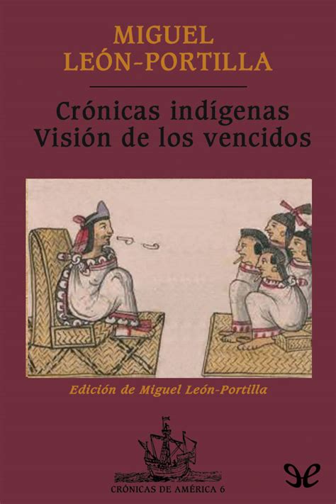 Leer Cr Nicas Ind Genas Visi N De Los Vencidos De Miguel Le N Portilla Libro Completo Online