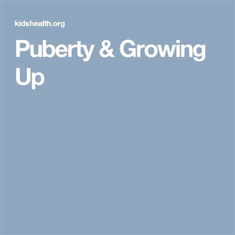 Puberty And Growing Up Puberty Growing Up Growing