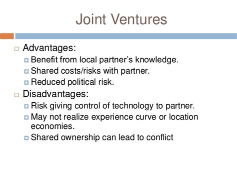 Joint ventures can pose significant risks relating to liabilities and the potential for conflicts and disputes between partners. Modes of Entry into International Business
