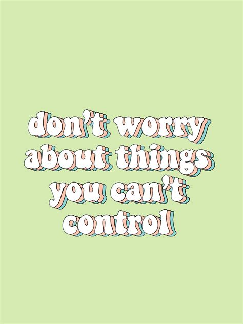 Dont Worry About Things To Cant Control Quotes Words Green Aesthetic