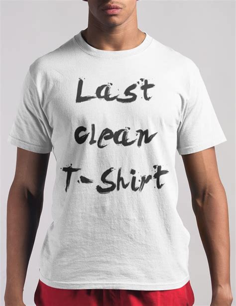 Last Clean T Shirt This Is My Last Clean T Shirt Wear It Well