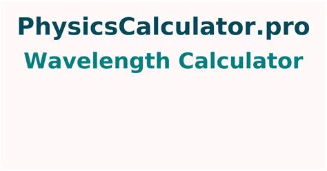 Wavelength Calculator How To Find Wavelength For The Given Velocity