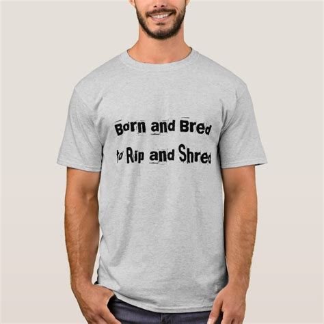 Born And Bred To Rip And Shred Grey T Shirt