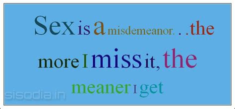 quotes find sex is a misdemeanor the more i miss it the meaner i get