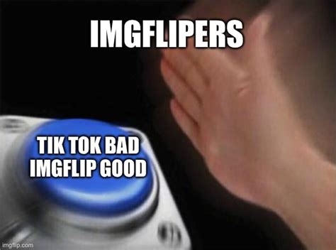 Imgflip Good Tiktok Bad Imgflip