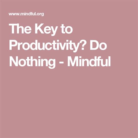 The Key To Productivity Do Nothing Mindful Productivity