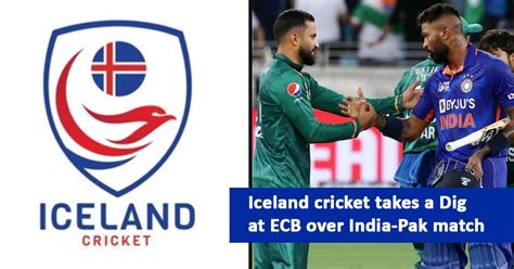 Iceland Cricket Takes A Brutal Dig At Ecb On India Vs Pakistan Proposal