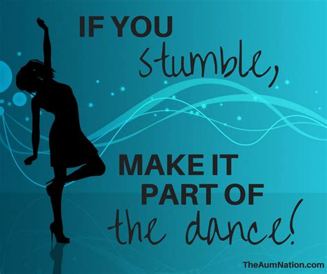 If You Stumble Make It Part Of The Dance Dance How To Make National