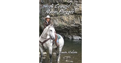 A Cowgirl Never Forgets By Dawn Nelson