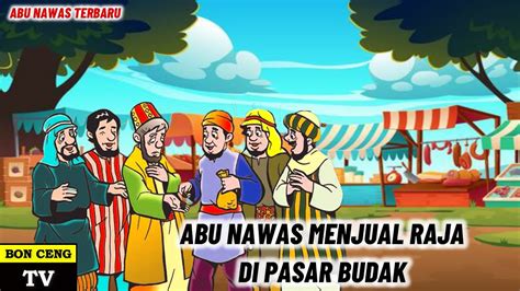 Abu Nawas Menjual Raja Di Pasar Budak Youtube