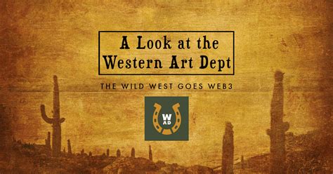 The Wild West Goes Web3 A Look At The Western Art Dept Nft Culture