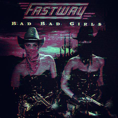 bad bad girls fastway fast way digital art by keagan arcelina fine art america