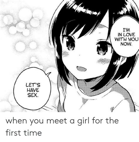 I M In Love With You Now Let S Have Sex When You Meet A Girl For The First Time Anime Meme On