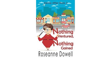 Nothing Ventured Nothing Gained By Roseanne Dowell