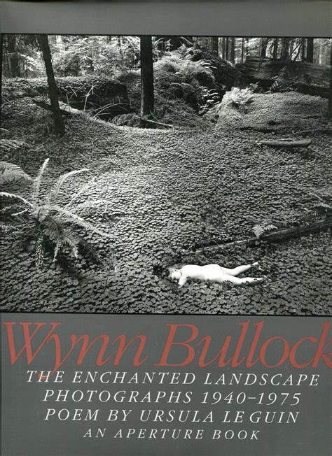 Wynn Bullock The Enchanted Landscape Photographs 1940 1975 By Bullock