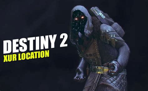 where is xur destiny 2 xur s location this week november 1 7