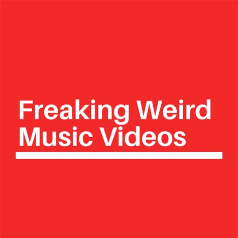 Freaking Weird Music Videos