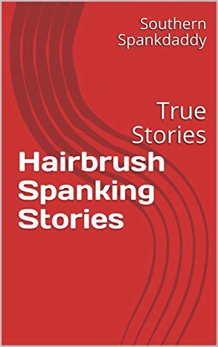 Hairbrush Spanking Stories True Stories By Southern Spankdaddy Goodreads