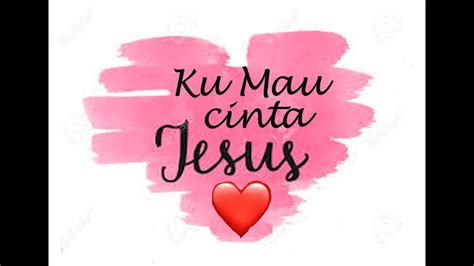 Maybe you would like to learn more about one of these? KU MAU CINTA YESUS / LAGU ROHANI KRISTEN - YouTube