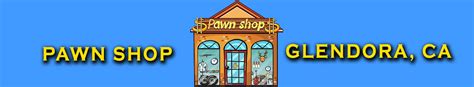 Best Pawn Shop In Glendora Azusa Pawn