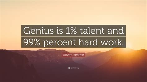 Albert Einstein Quote Genius Is 1 Talent And 99 Percent Hard Work