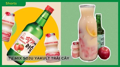 Cách Pha Soju Mix Yakult Cùng TrÁi CÂy độc Lạ ThỬ Ngay Nha Bách Hoá