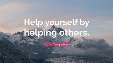 John Templeton Quote Help Yourself By Helping Others 12 Wallpapers