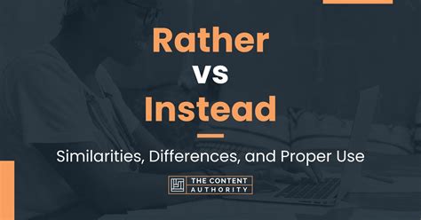 Rather Vs Instead Similarities Differences And Proper Use